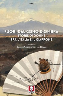 Teresa Ciapparoni La Rocca (a cura di) - Fuori dal cono d'ombra. Storie di donne fra l'Italia e il Giappone (2024)
