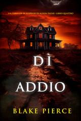 Blake Pierce – Dì addio (Alison Payne Libro quattro) (2025)