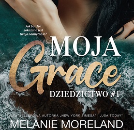 Melanie Moreland - Moja Grace. Dziedzictwo 1 (2022)