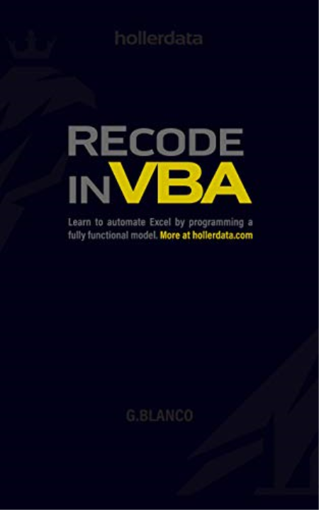 Recode In VBA: Learn to Automate Excel by programming a fully functional model.