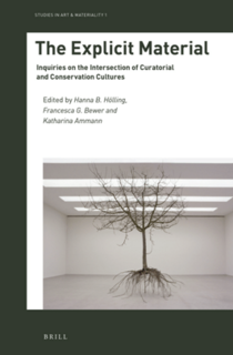 The Explicit Material   Inquiries on the Intersection of Curatorial and Conservation Cultures