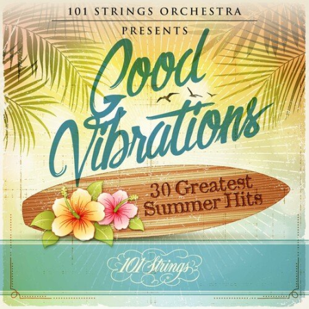 9b7135c2 48bf 4354 ab59 2b929d2c3f52 - 101 Strings Orchestra - Good Vibrations: 30 Greatest Summer Hits (2022)