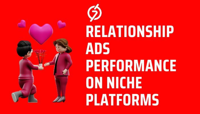 Relationship Ads Performance on Niche Platforms Why Relationship Ads Perform Well on Niche Platforms