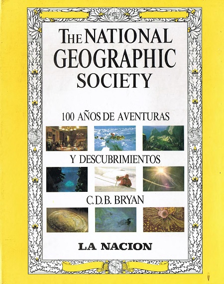 The National Geographic Society: 100 años de aventuras y descubrimientos - C. D. B. Bryan (PDF) [VS]