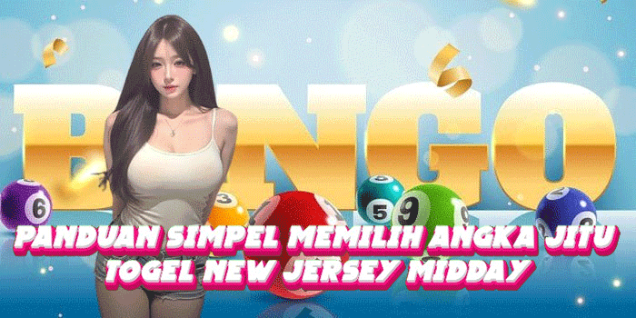 Panduan Simpel Memilih Angka Jitu Togel New Jersey Midday