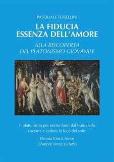 Pasquale Torellini - La fiducia essenza dell'amore. Alla riscoperta del platonismo giovanile (2024)