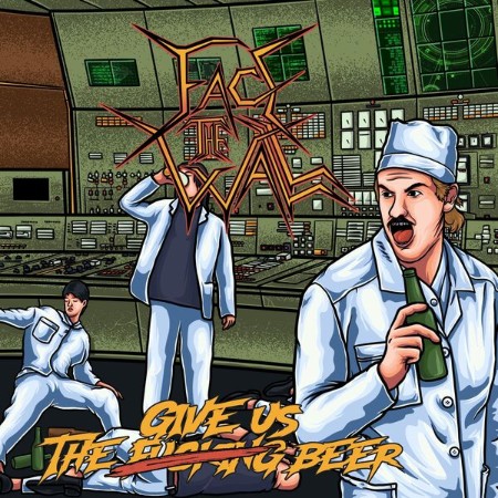 Face The Wall - Give Us The Fucking Beer (2025)