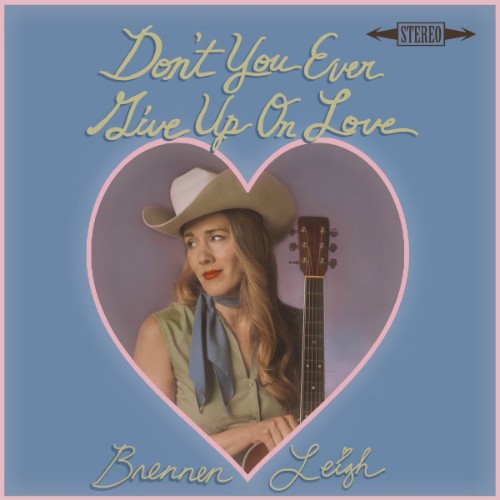 Brennen Leigh - Don't You Ever Give Up On Love (2025)