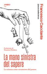 Francesco Cacciante alias @acacciadiscienza – La mano sinistra del sapere (2026)