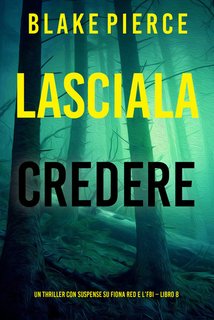 Blake Pierce - Lasciala credere. Fiona Red e l’FBI Vol. 8 (2024)