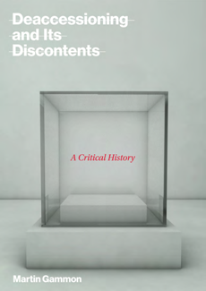 Deaccessioning and Its Discontents : A Critical History
