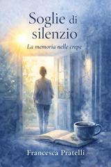 Francesca Pratelli – Soglie di silenzio. La memoria nelle crepe (2026)