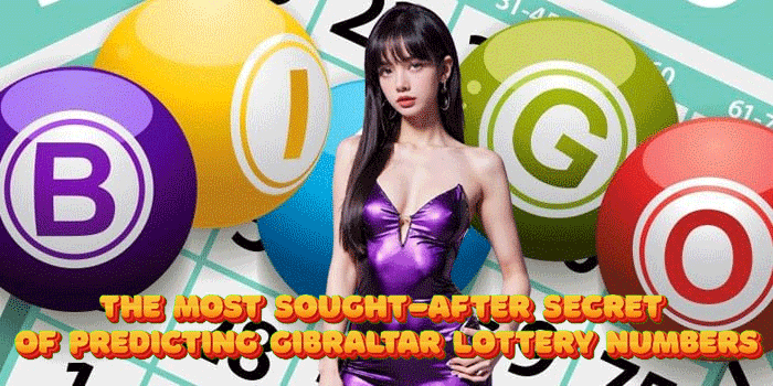 The Most Sought-After Secret Of Predicting Gibraltar Lottery Numbers