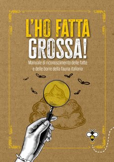Ippolita Douglas Scotti - L'ho fatta grossa! Manuale di riconoscimento delle fatte e delle borre della fauna italiana (2024)