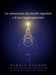 Rudolf Steiner – La conoscenza dei mondi superiori e il suo raggiungimento (2026)