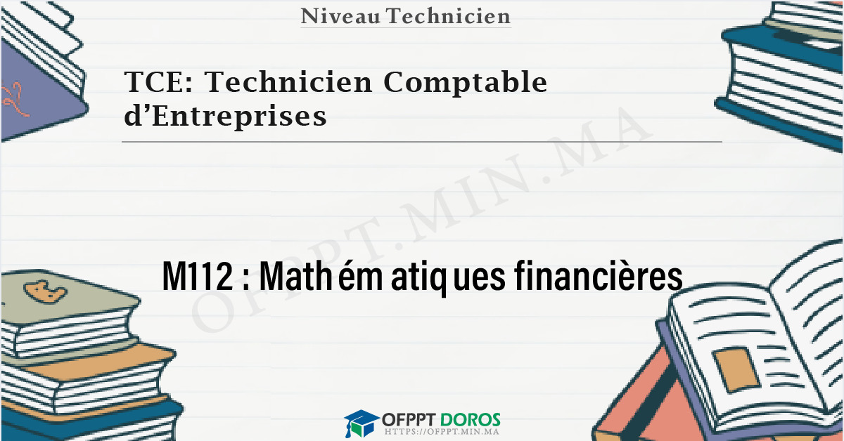 Couverture du cours OFPPT TCE: Technicien Comptable d’Entreprises Mathématiques financières M112 - 