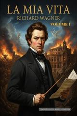 Richard Wagner – La mia vita. Volume 1 (2026)