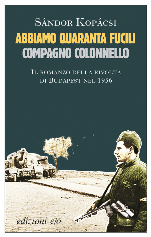 Sándor Kopácsi - Abbiamo quaranta fucili, compagno colonnello (2016)