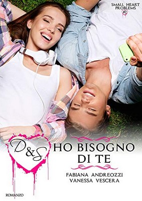 Fabiana Andreozzi, Vanessa Vescera - Small Heart Problems vol. 2. D&S Ho bisogno di te (2019)
