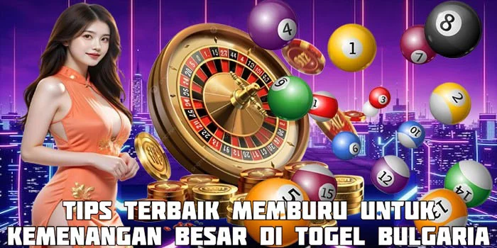 Tips Terbaik Memburu Untuk Kemenangan Besar di Togel Bulgaria 