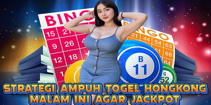 Strategi Ampuh Togel Hongkong Malam Ini Agar Jackpot