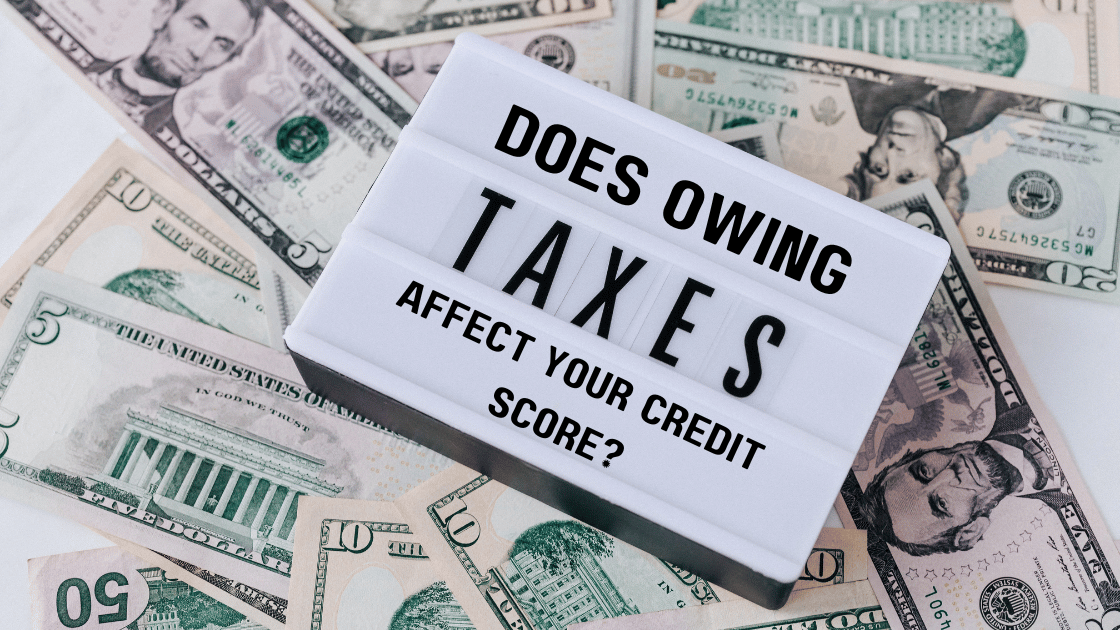 Does Owing Taxes Affect Your Credit Score?
