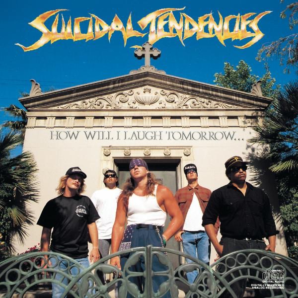 [Image: Suicidal-Tendencies-How-Will-I-Laugh-Tom...y-1988.jpg]