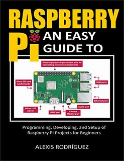 Raspberry Pi  An Easy Guide to Programming, Developing, and Setup of Raspberry PI Projects for Beginners