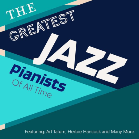 Various Artists - The Greatest Jazz Pianists Of All Time - Featuring: Art Tatum, Herbie Hancock and Many More (2020)