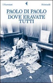 Paolo Di Paolo – Dove eravate tutti (2011)