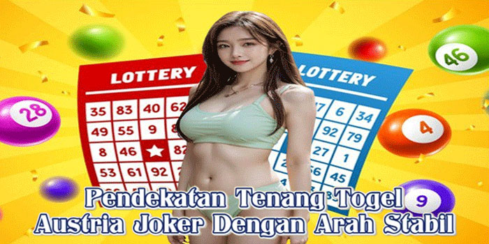 Pendekatan Tenang Togel Austria Joker Dengan Arah Stabil
