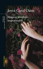 MAGICO, SOMBRIO, IMPENETRABLE, JOYCE CAROL OATES