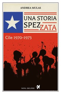 Andrea Mulas - Una storia spezzata. Cile 1970-1973 (2024)