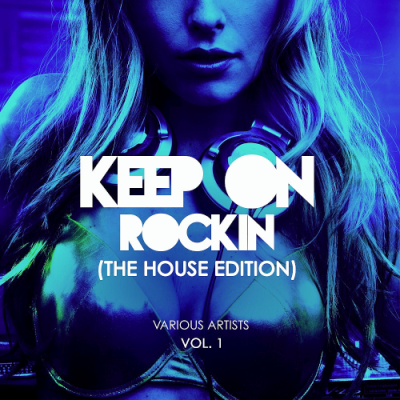 VA - Keep on Rockin' (The House Edition) Vol. 1 (2019)