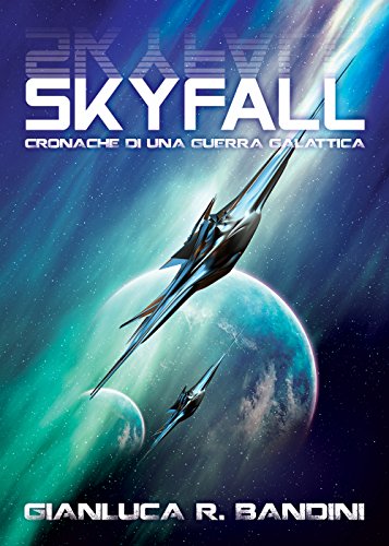 Gianluca Ranieri Bandini - Cronache di una Guerra Galattica Vol. 1 - Skyfall
