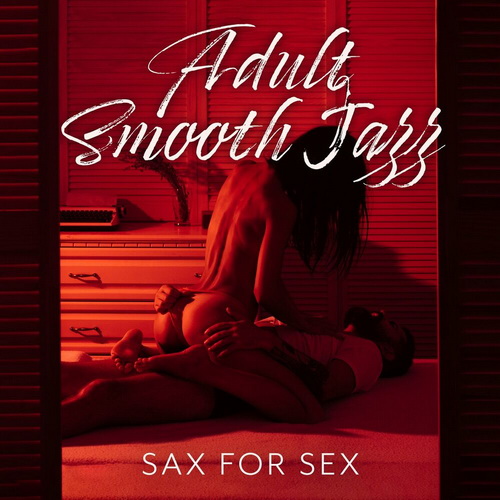 VA - Adult Smooth Jazz: Sax for Sex (2023) [FLAC]