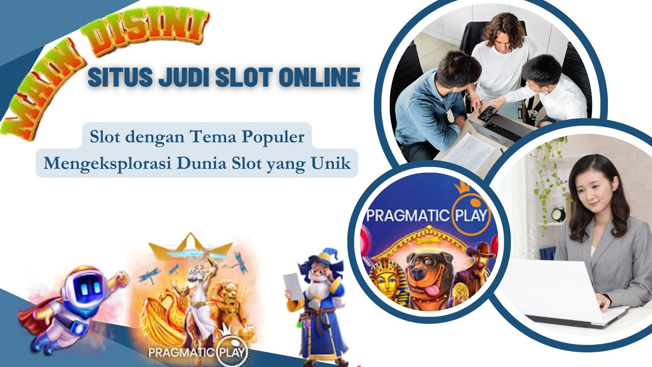 Slot dengan Tema Populer Mengeksplorasi Dunia Slot yang Unik