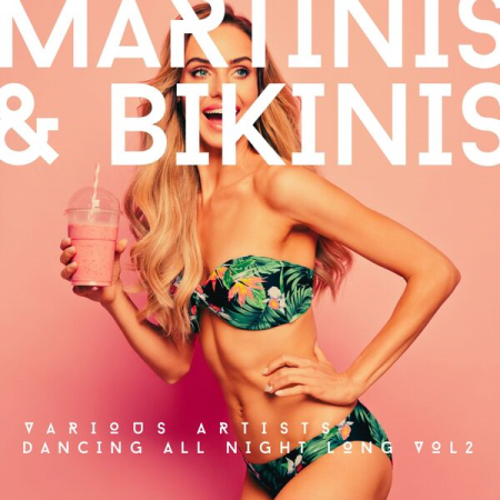 VA - Martinis & Bikinis (Dancing All Night Long) Vol 2 (2022)