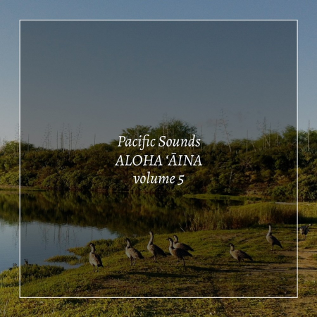 Pacific Sounds - Aloha 'Aina, Volume 5: Field Recordings of Hawaii (2020) [Official Digital Download]