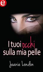 Jeanie London – I tuoi occhi sulla mia pelle (2015)