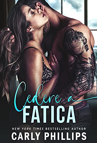 Carly Phillips - Cedere a fatica (Ragazzacci Miliardari Vol. 3) (2021)