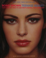 Bobbi Brown Teenage Beauty: Everything You Need to Look Pretty, Natural, Sexy and Awesome