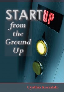 Thoughts on: Startup From the Ground Up by Cynthia Kocialski