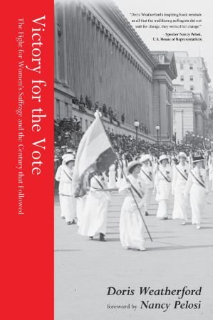 Victory for the Vote: The Fight for Women's Suffrage and the Century that Followed