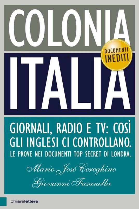 Mario José Cereghino, Giovanni Fasanella - Colonia Italia. Giornali, radio e tv: così gli inglesi ci controllano (2015)