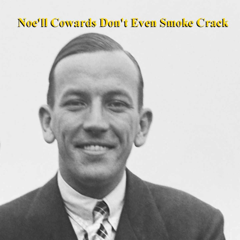 Noell Cowards Dont Even Smoke Crack
