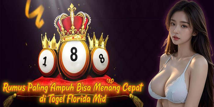 Rumus Paling Ampuh Bisa Menang Cepat di Togel Florida Mid