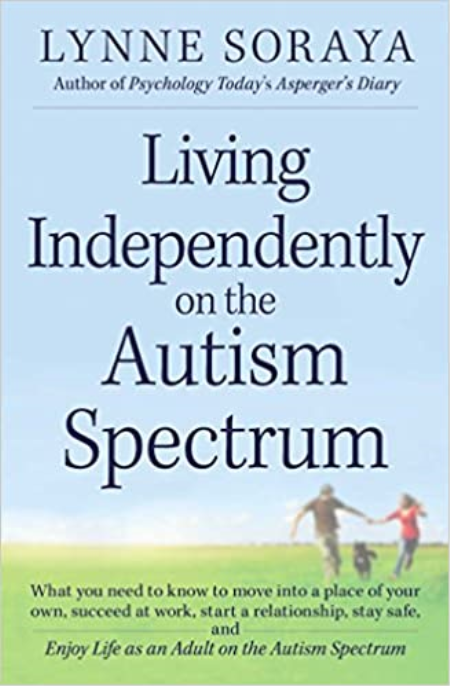 Living Independently on the Autism Spectrum: What You Need to Know to Move into a Place of Your Own, Succeed at Work, St
