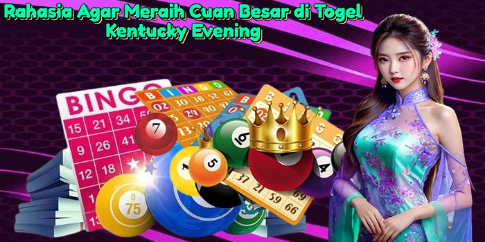 rahasia-agar-meraih-cuan-besar-di-togel-kentucky-evening