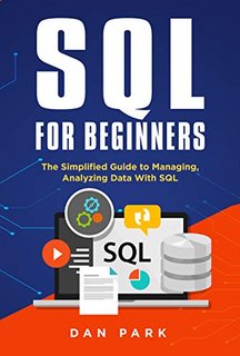 SQL for Beginners The Simplified Guide to Managing, Analyzing Data With SQL SQL for Beginners The Simplified Guide to Managing, Analyzing Data With SQL